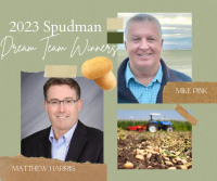 WASHINGTON STATE POTATO COMMISSION’S ASSISTANT EXECUTIVE DIRECTOR MATTHEW HARRIS AND GROWER MIKE PINK NAMED SPUDMAN’S 2023 DREAM TEAM WINNERS.